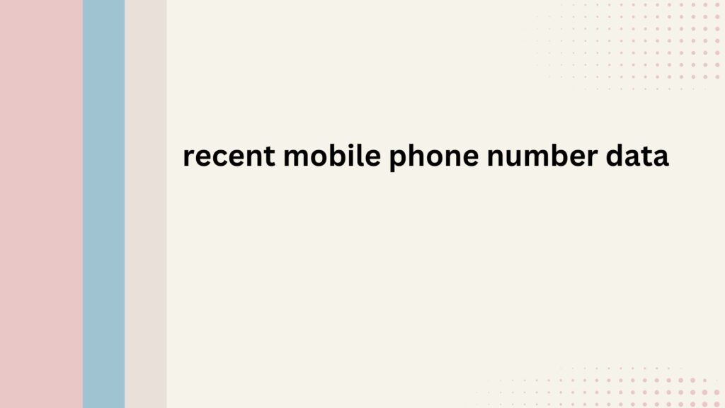  recent mobile phone number data